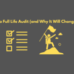 The right way to Do a Full Life Audit (and Why It Will Change Your Life)